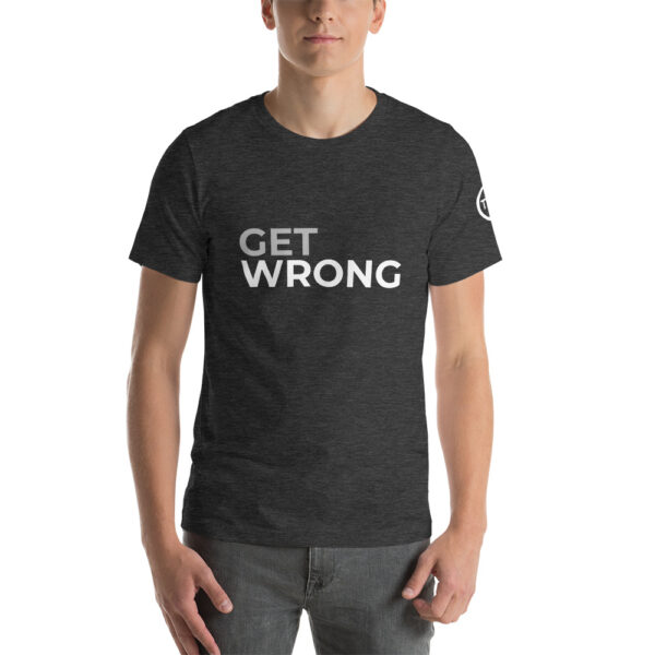 Get Wrong T-shirt - White logo - Short-Sleeve Unisex T-Shirt - Image 18